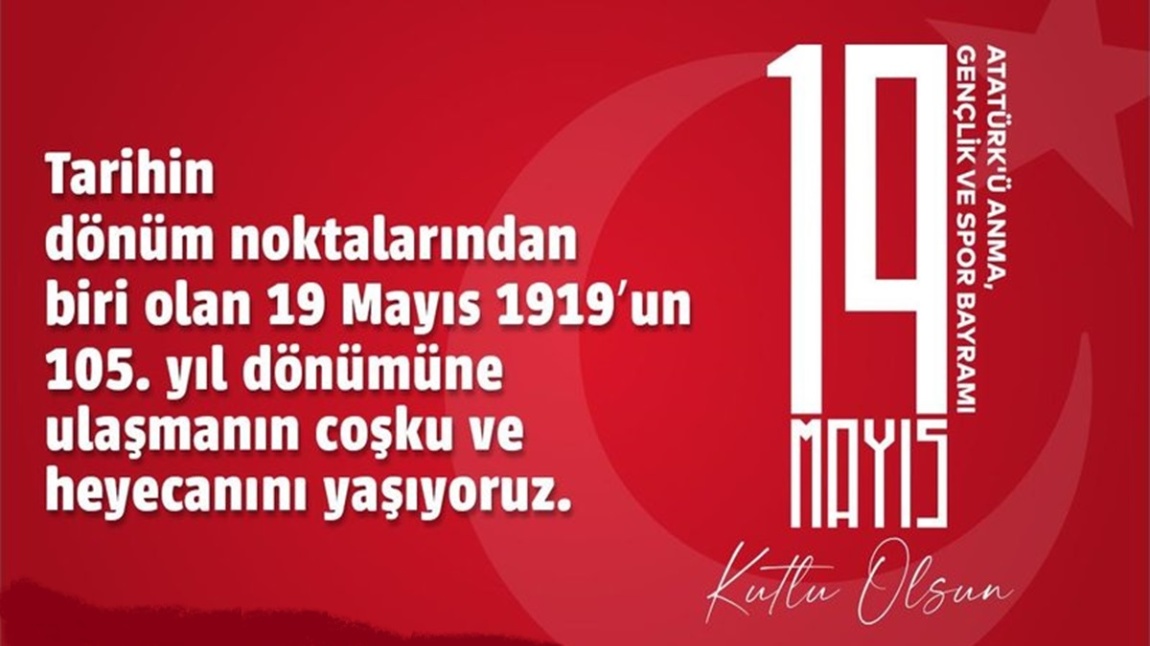 Atatürk’ü Anma Gençlik ve Spor Bayramı’mızın 105. Yılı Kutlu Olsun.