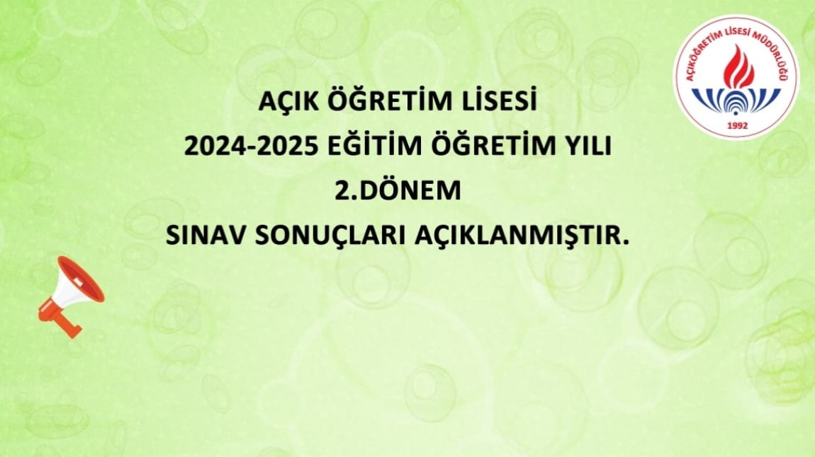 AÇIK ÖĞRETİM LİSESİ 2024-2025 EĞİTİM  ÖĞRETİM YILI 2.DÖNEM SINAV SONUÇLARI AÇIKLANMIŞTIR.